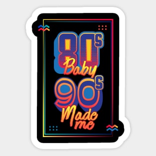 80s Baby 90s Made Me Sticker